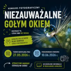 Konkurs fotograficzny dla ósmoklasistów – „Niezauważalne gołym okiem”