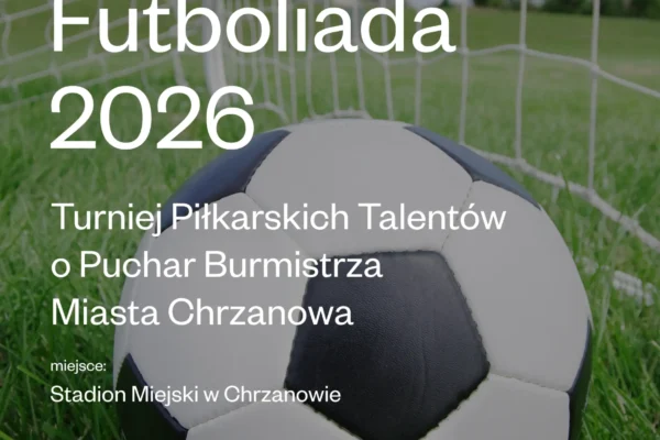 Futboliada 2026: Turniej Piłkarskich Talentów o Puchar Burmistrza Chrzanowa