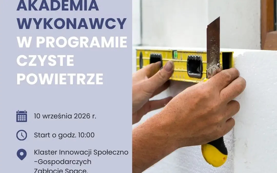 Akademia Wykonawcy: bezpłatne szkolenie o programie Czyste Powietrze w Krakowie