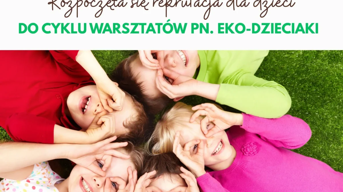 Rusza rekrutacja do warsztatów Eko-dzieciaki w Libiążu