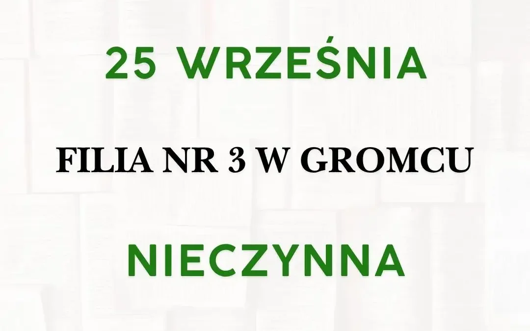 Filia nr 3 w Gromcu nieczynna 25 września