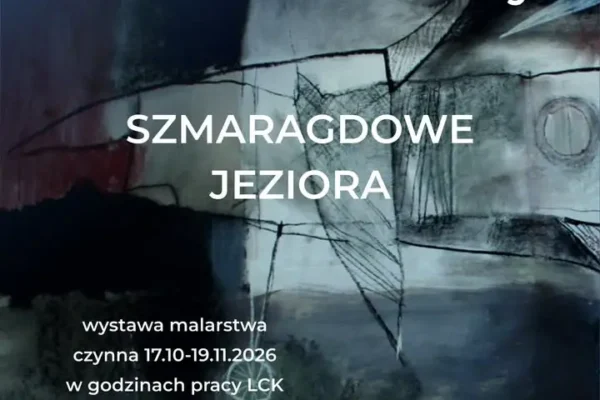 Wystawa „Szmaragdowe Jeziora” w Galerii Sztuki Wszelkiej w Libiążu – już od 17 października