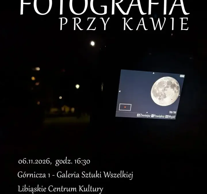 Fotografia przy kawie – comiesięczne spotkanie w Libiążu